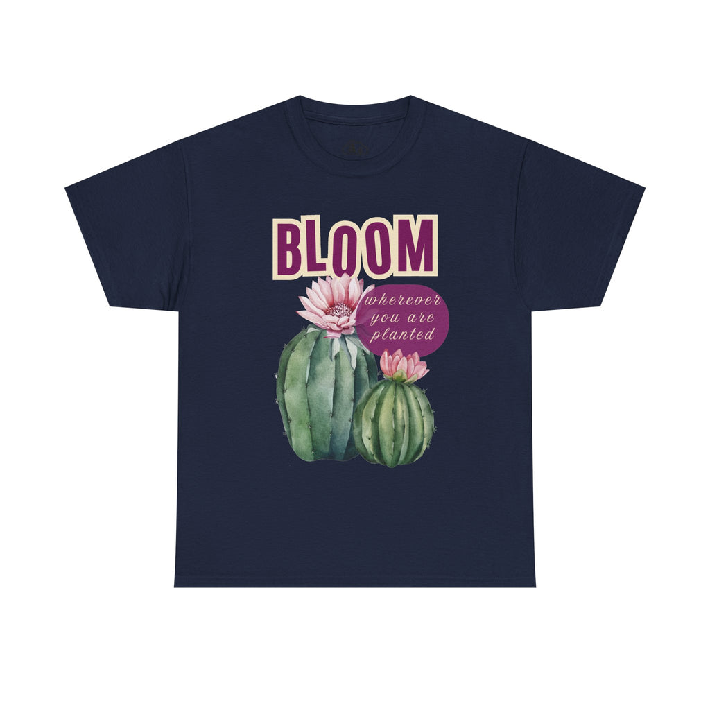 Bloom Cactus Tee — "Bloom Wherever You Are Planted" Inspirational Plant Shirt