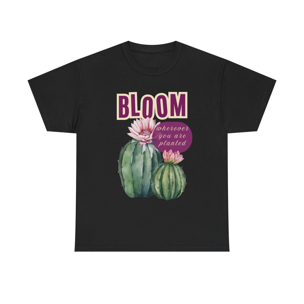Bloom Cactus Tee — "Bloom Wherever You Are Planted" Inspirational Plant Shirt